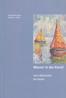 Wasser in der Kunst. Vom Mittelalter bis heute