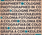 Peter Cornelius / Horst Baumann / Chargesheimer. Köln farbig photographiert / Cologne Photographed in Colour ...