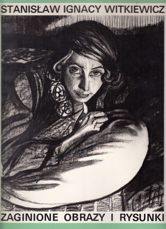 Stanislaw Ignacy Witkiewicz. his missing paintings and drawings