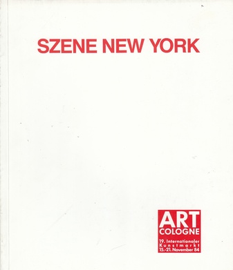 SZENE NEW YORK. Sonderschau ART COLOGNE, Internationaler Kunstmarkt, 15.-21. November 1984, Köln