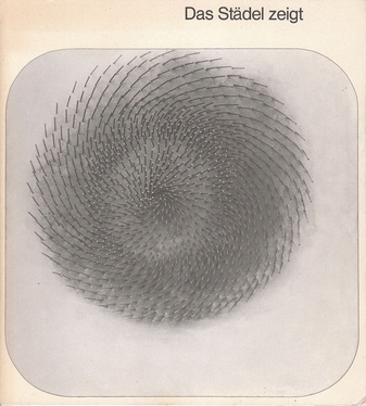 Das Städel zeigt: Aubertin/ Bartels/ Bury/ Castellani/ Colombo/ Dorazio/ Fontana/ Girke/ Goepfert/ von Graevenitz/ Graubner/ Holweck/ Mack/ Manzoni/ Mavignier/ Megert/ Piene/ Rainer/ Schoonhoven/ Soto/ Uecker/ Verheyen, de Vries - Beispiele aus der Sammlung Lenz, Kronberg