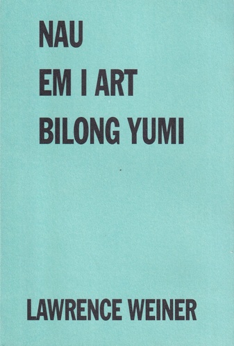 LAWRENCE WEINER. NAU EM I ART BILONG YUMI
