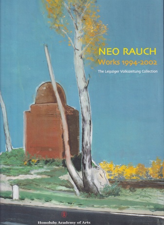 NEO RAUCH. Works 1994 - 2002. The Leipziger Volkszeitung Collection/ Die Sammlung der Leipziger Volkszeitung [signiert/ signed]