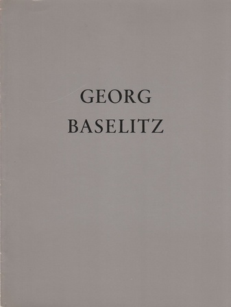 Georg Baselitz. Bilder 1962 - 1970. Galerie Tobiès & Silex 22. Dezember 1971 bis 28. Februar 1972