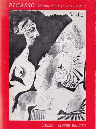 PICASSO. Dessins Inedits du 31.XII.70 au 4.II.71. Catalague de la collection de dessins offerts par Pablo Picasso à la ville d'Arles, le 25 Mai 1971