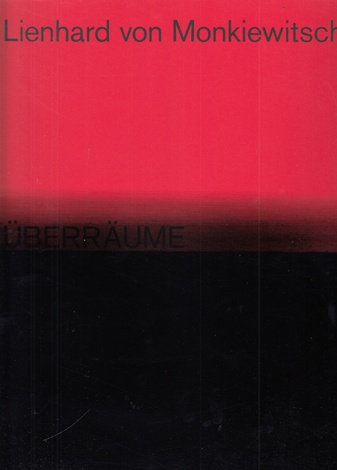 Lienhard von Monkiewitsch. ÜBERRÄUME. WERKE/ WORKS 1969 - 2018