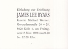 JAMES LEE BYARS. Einladung zur Eröffnung, Galerie Michael Werner, 17. Nov. 1989 [invitation card/ Einladungskarte] 