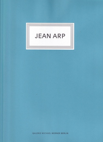 JEAN ARP. GALERIE MICHAEL WERNER BERLIN, 2023