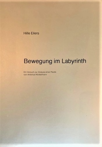 Hille einlers. Bewegung im Labyrinth. Ein Versuch zur Analyse einer Plastik von Antonius Höckelmann