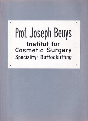 Joseph Beuys. [Institut for Cosmetic Surgery. Speciality: Buttocklifting] Galeria Edurne, Madrid 1989
