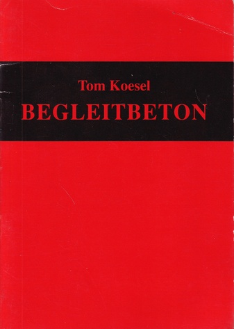 Tom Koesel. BEGLEITBETON [signiert/ signed]