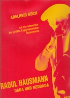 Ich bin immerhin der größte Experimentator Österreichs. Raoul Hausmann. DADA und Neodada & ein Essay: Raoul Hausmann. Aussichten oder Ende des Neodadaismus