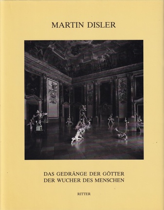 MARTIN DISLER. DAS GEDRÄNGE DER GÖTTER/ DER WUCHER DES MENSCHEN