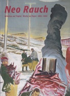 Neo Rauch. Arbeiten auf Papier/ Works on Paper 2003 - 2004