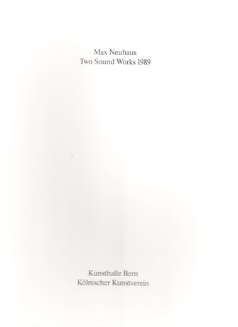 Max Neuhaus. Two Sound Works 1989