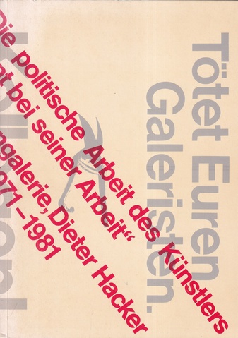 Die politische Arbeit des Künstlers beginnt bei seiner Arbeit. 7. Produzentengalerie Dieter Hacker. Zwischenbericht 1971 - 1981