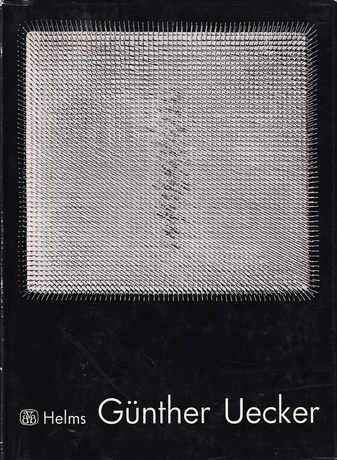 Dietrich Helms: Günther Uecker. Monographien zur bildenden Kunst unserer Zeit # 41