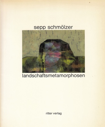 sepp schmölzer. landschaftsmetamorphosen