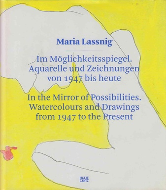 Maria Lassnig. Im Möglichkeitsspiegel. Aquarelle und Zeichnungen von 1974 bis heute.