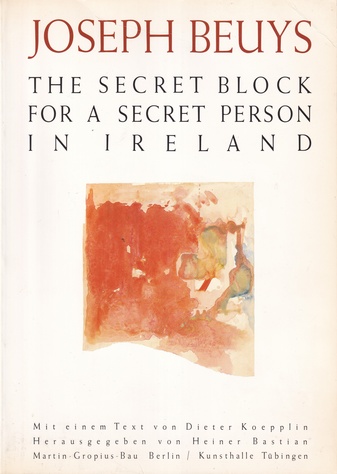 Joseph Beuys. The Secret Block For A Secret Person In Ireland - Zeichnungen. Katalog Band 2 Der Ausstellungen Im Martin-Gropius-Bau Berlin / 20.2.-1.5.1988 / Und In Der Kunsthalle Tuebingen / 14.5.-10.7.1988.