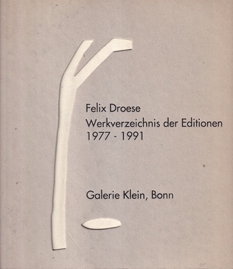 Felix Droese. Werkverzeichnis der Editionen 1977 - 1981 [signiert/ signed]