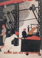KUNST AUS DER REVOLUTION. Sowjetische Kunst während der Phase der Kolektivierung und Industrialisierung 1927 - 1933