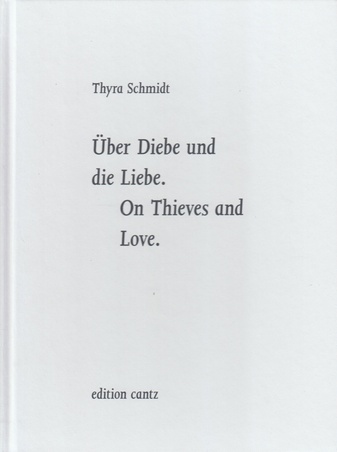 Thyra Schmidt. Über Diebe Und Die Liebe/ On Thieves And Love