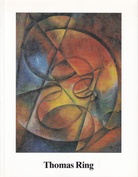 Thomas Ring (1892 - 1983). Wilhelm-Lehmbruck-Museum der Stadt Duisburg, 2. Oktober bis 27. November 1988/ Neue Galerie am Landesmuseum Joanneum Graz, 13. Januar bis 5. Februar 1989