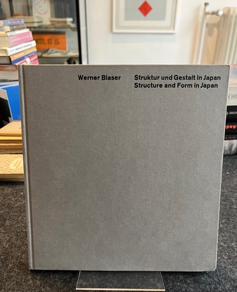 Werner Blaser. Struktur und Gestalt In Japan/ Structure and Form in Japan