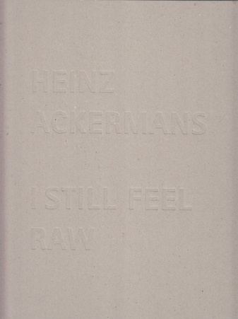 HEINZ ACKERMANS. I STILL FEEL RAW