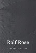 Rolf Rose. VERWANDTSCHAFTEN ?