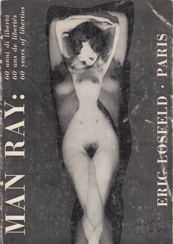 Man Ray. 60 anni di libertà/ 60 ans de libertés/ 60 years of liberties