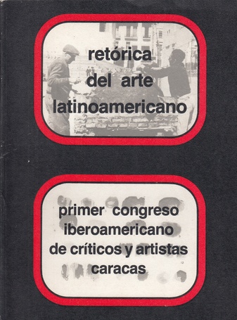 retorica del arte latinoamericano. primer congreso iberoamericano de criticos de arte y artistas (caracas) plasticos, Museo de Bellas Artes, Caracas - Venezuela - Junio 1978