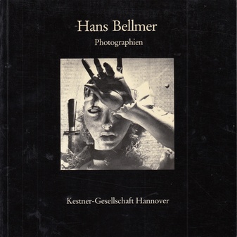 Hans Bellmer. Photographien. 17. Februar bis 11. März 1984, Katalog 1/ 1984 Kestner-Gesellschaft