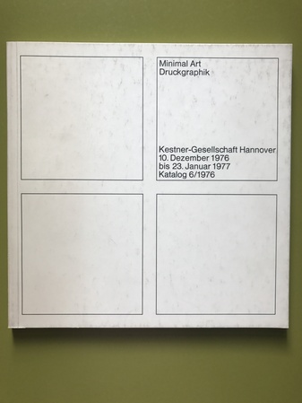 Minimal Art. Druckgraphik. Kestner-Gesellschaft Hannover, 10. Dezember 1976 bis 23. Januar 1977. Katalog 6/ 1976