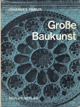 Johannes Pawlik. Große Baukunst. Eine Einführung in die Werkbetrachtung und Architekturgeschichte