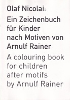 Olaf Nicolai: Ein Zeichenbuch für Kinder nach Motiven von Arnulf Rainer/ A colouring book for children after motifs by Arnulf Rainer