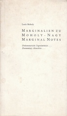Marginalien zu Moholy-Nagy. Moholy-Nagy, Marginal Notes. Dokumentarische Ungereimtheiten ...  