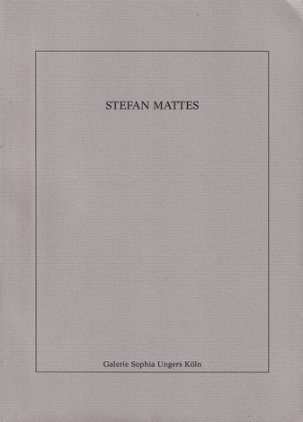 STEFAN MATTES. Galerie Sophie Ungers Köln [1989]