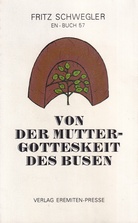 FRITZ SCHWEGLER. EN-BUCH 57. VON DER MUTTERGOTTESKEIT DES BUSEN