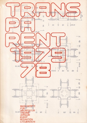 TRANSPARENT. MANUSKRIPTE FÜR ARCHITEKTUR/ THEORIE/ UMRAUM/ KUNST. JAHRGANG 10 - 1979 # 7/ 8