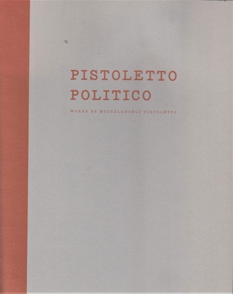 PISTOLETTO POLITICO. WORKS BY MICHELANGELO PISTOLETTO