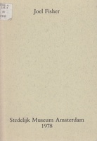 Joel Fisher. Stedelijk Museum Amsterdam, 14.4. - 28.5.1978. catalogue no. 639