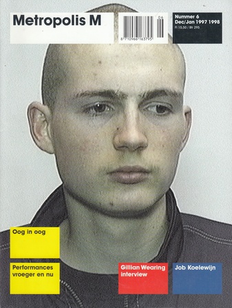 Metropolis M. Nummer 6, Dec/ Jan 1997/ 1998. [Performances/ Gillian Wearing Interview/ Job Koelewijn]