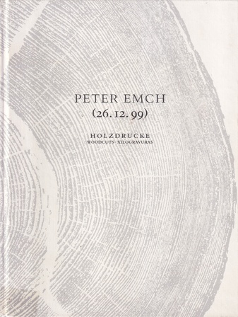 PETER EMCH. (26.12.99). HOLZDRUCKE/ WOODCUTS/ XILOGRAVURAS