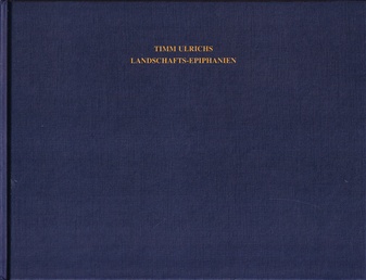 TIMM ULRICHS. LANDSCHAFTS-EPIPHANIEN