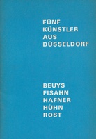 FÜNF KÜNSTLER AUS DÜSSELDORF. BEUYS/ FISAHN/ HAFNER/ HÜHN/ ROST