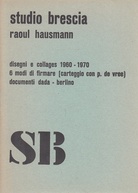studio brescia. raoul hausmann. disegni e collages 1960 - 1970