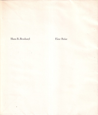 Hans R. Bosshard. Eine Reise