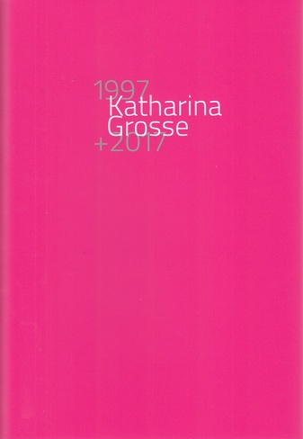 Katharina Grosse. 1997 + 2017